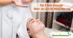 Top 5 kem massage mặt được spa tin dùng hiện nay